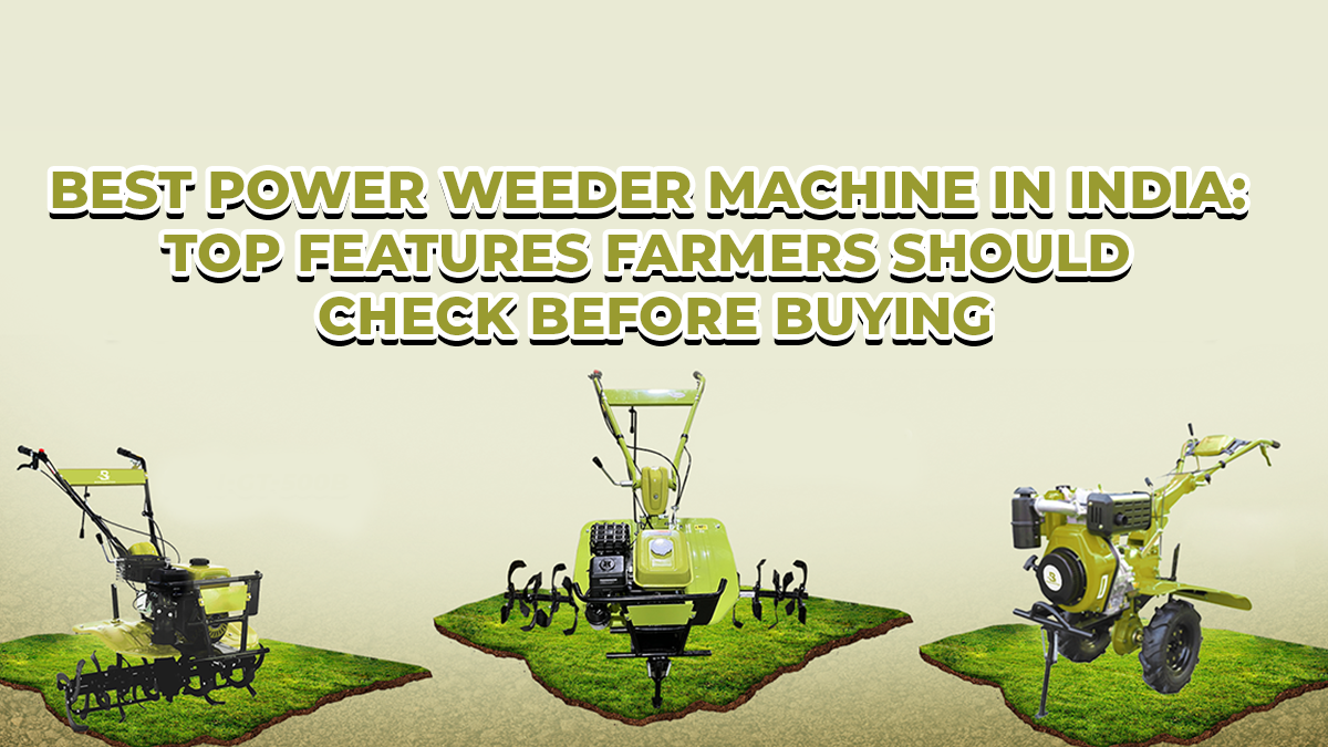 Best Power Weeder Machine in India: Top Features Farmers Should Check Before Buying