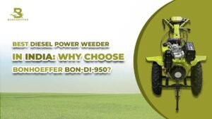 Best Diesel Power Weeder in India: Why Choose Bonhoeffer BON-DI-950?